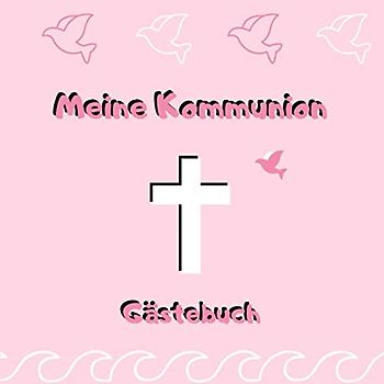 Meine Kommunion - Gästebuch: Erinnerungsbuch zum Eintragen von Glückwünschen zur ersten heiligen Kommunion | 21 x 21 cm | Taube - Kreuz - rosa