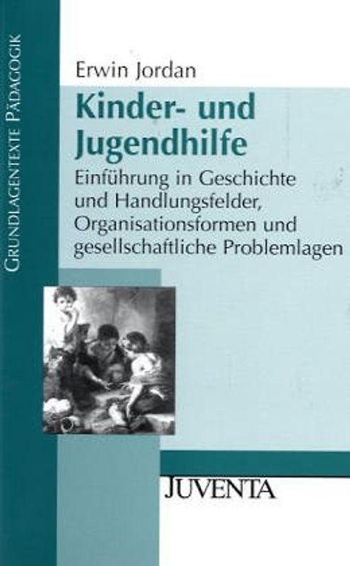 Jugendhilfe. Einführung in Geschichte und Handlungsfelder, Organisationsformen und gesellschaftliche Problemlagen