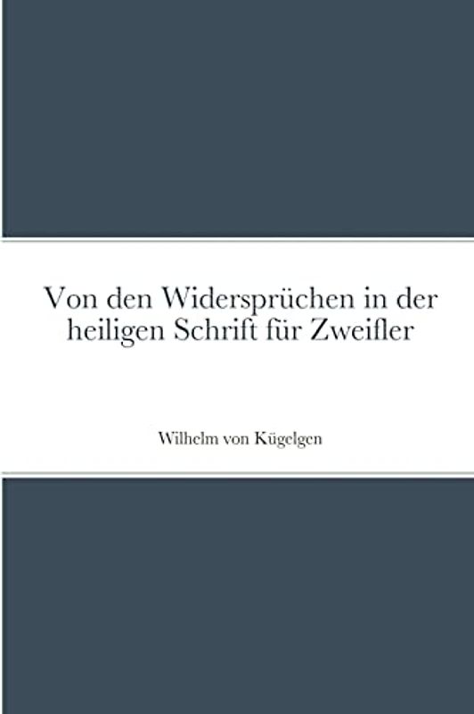 Von den Widersprüchen in der heiligen Schrift für Zweifler
