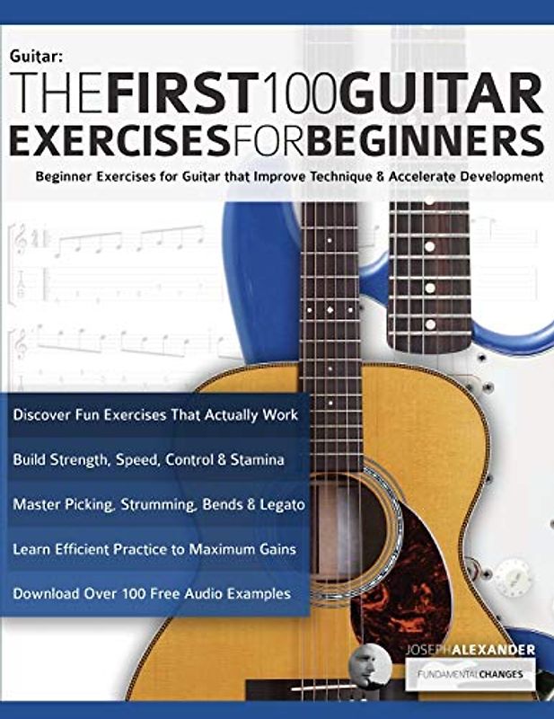 The First 100 Guitar Exercises for Beginners: Beginner Exercises for Guitar that Improve Technique and Accelerate Development (Beginner Guitar Books, Band 3)
