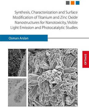 Synthesis, Characterization and Surface Modification of Titanium and Zinc Oxide Nanostructures for Nanotoxicity, Visible Light Emission and Photocatalytic Studies