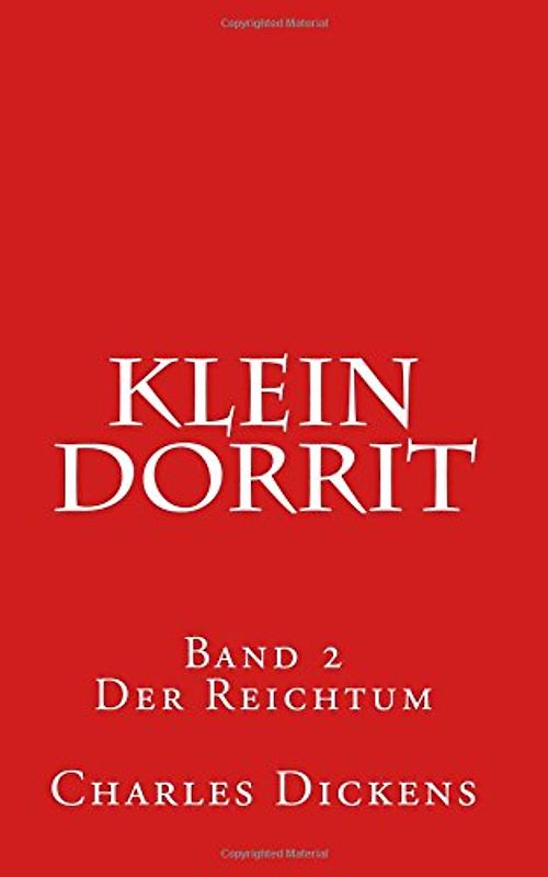 Klein Dorrit: Band 2. Der Reichtum - Dickens, Charles