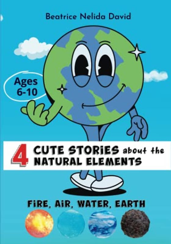 4 Cute Stories About the Four Natural Elements. Fire, Air, Water, Earth