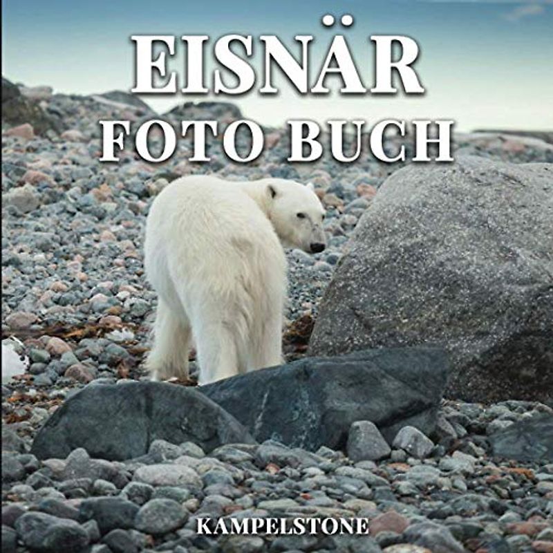 Eisbär Foto Buch: 81 Süße Bilder in freier Wildbahn - Perfektes Geschenk oder Couchtischdekor