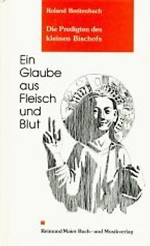 Ein Glaube aus Fleisch und Blut. Die Predigten des kleinen Bischofs