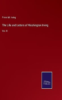 The Life and Letters of Washington Irving