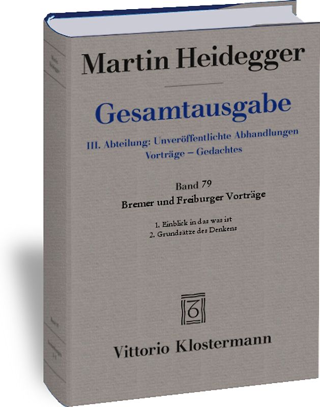Bremer und Freiburger Vorträge. 1. Einblick in das was ist. Bremer Vorträge 1949 2. Grundsätze des Denkens. Freiburger Vorträge 1957