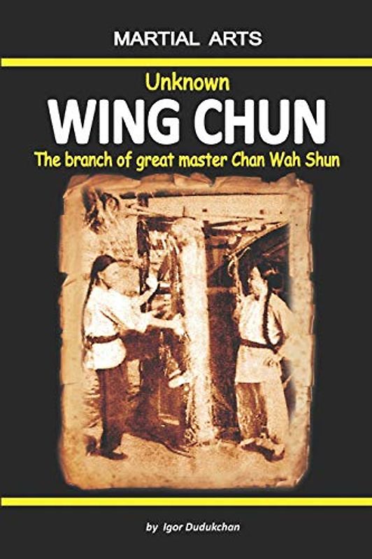 Unknown Wing Chun - The branch of great master Chan Wah Shun