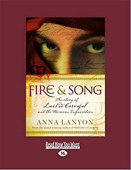 Fire and Song: The story of Luis de Carvajal and the Mexican Inquisition: The story of Luis de Carvajal and the Mexican Inquisition