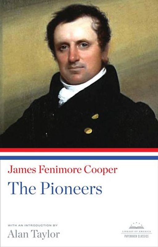 James Fenimore Cooper: The Pioneers (Library of America Paperback Classics) - James Fenimore Cooper
