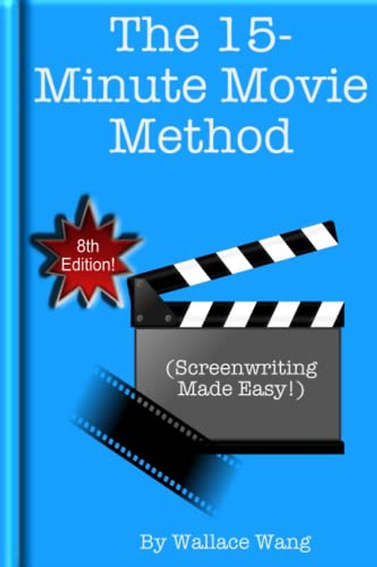 The 15-Minute Movie Method: (Screenwriting Made Easy!)