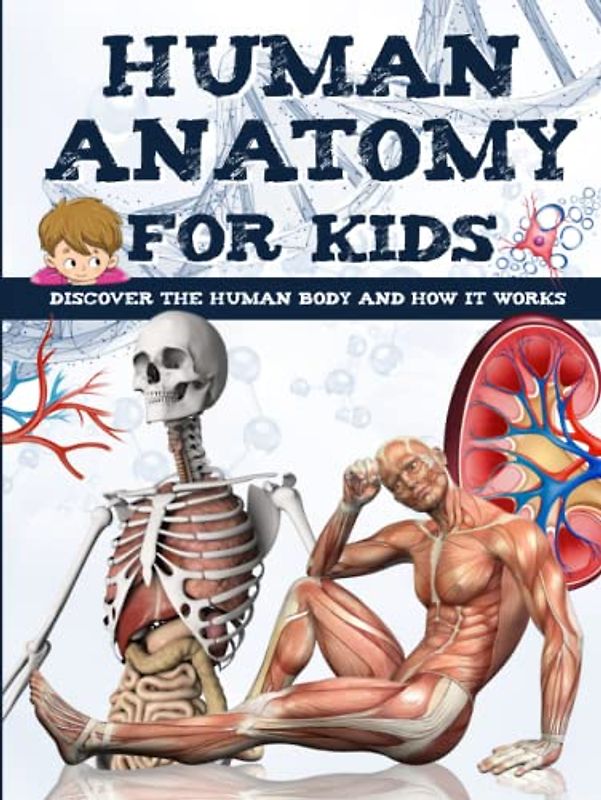 HUMAN ANATOMY FOR KIDS: Discover the human body - book for children and teens (SCIENCE BOOKS FOR KIDS)