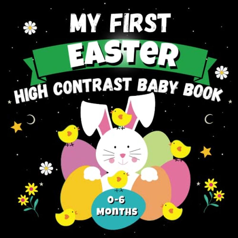 My First Easter High Contrast Baby Book - 0-6 Months: Cute Black & White High Contrast Images To Develop Babies Eyesight ... ... Gift , Full of Eggs ... Books for Infants, Easter Basket Stuffers