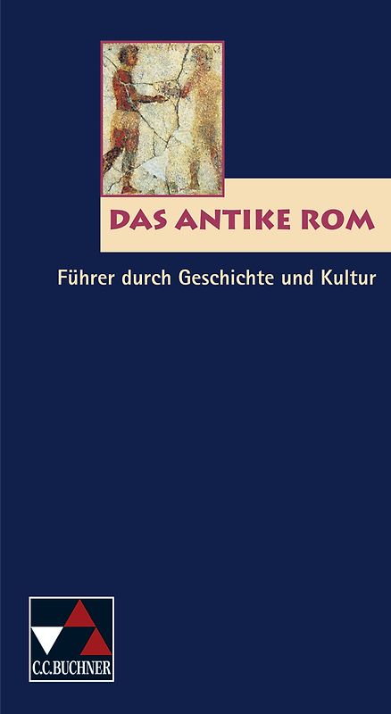 Einzelbände Latein / Das antike Rom. Führer durch Geschichte und Kultur