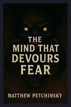 The Mind That Devours Fear
