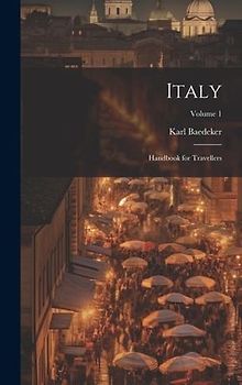 Italy: Handbook for Travellers; Volume 1