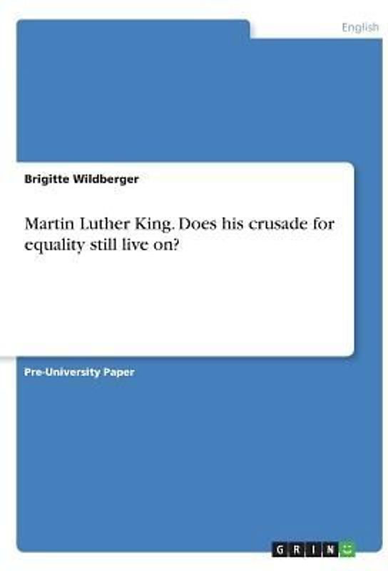 Martin Luther King. Does his crusade for equality still live on?