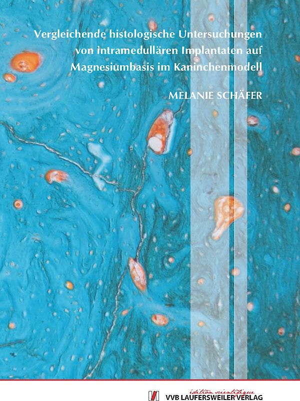Vergleichende histologische Untersuchungen von intramedullären Implantaten auf Magnesiumbasis im Kaninchenmodell