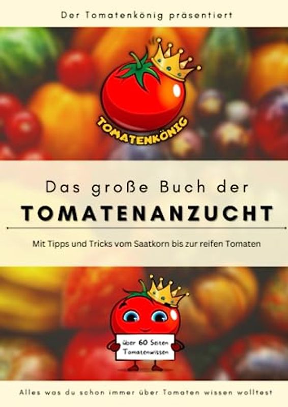 Das große Buch der Tomatenanzucht - Tomatenratgeber mit Tipps und Tricks für die perfekten Tomaten im Garten