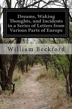 Dreams, Waking Thoughts, and Incidents in a Series of Letters from Various Parts of Europe