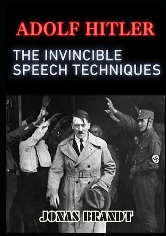 Adolf Hitler: The Invincible Speech Techniques