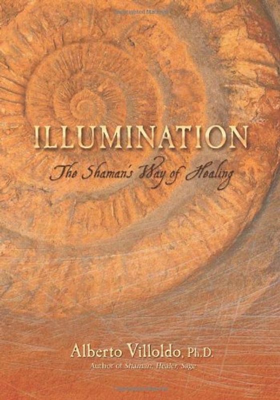 Illumination: The Shaman's Way of Healing - Villoldo, Alberto