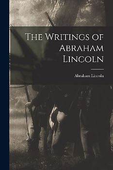 The Writings of Abraham Lincoln
