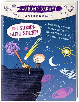 Warum? Darum! Astronomie. Eine sternenklare Sache! Jede Menge freche Fragen zu leuchtenden Sonnen und schwarzen Löchern