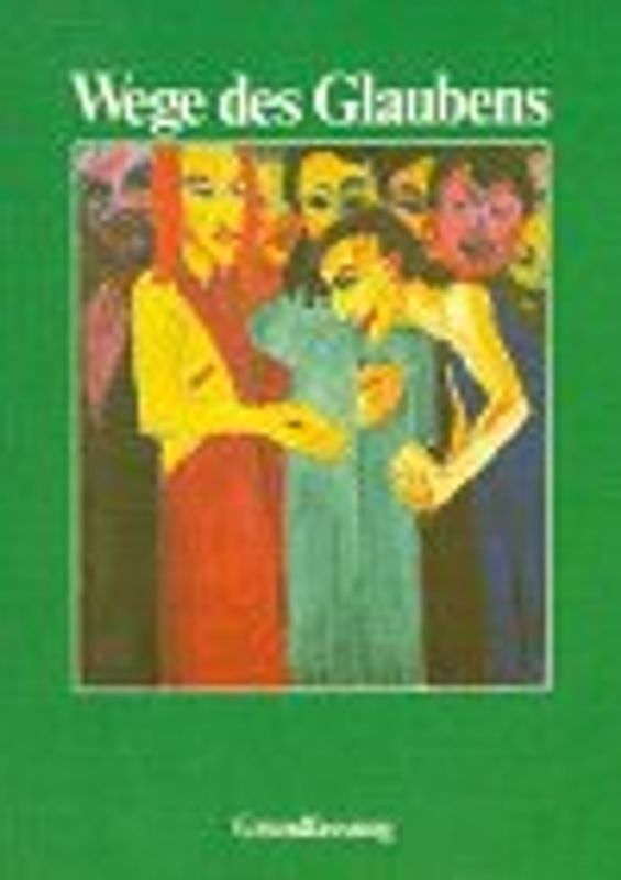 Religion Sekundarstufe I. Hauptschule /Gesamtschule /Realschule.... / Wege des Glaubens. Jahrgangsstufen 7/8