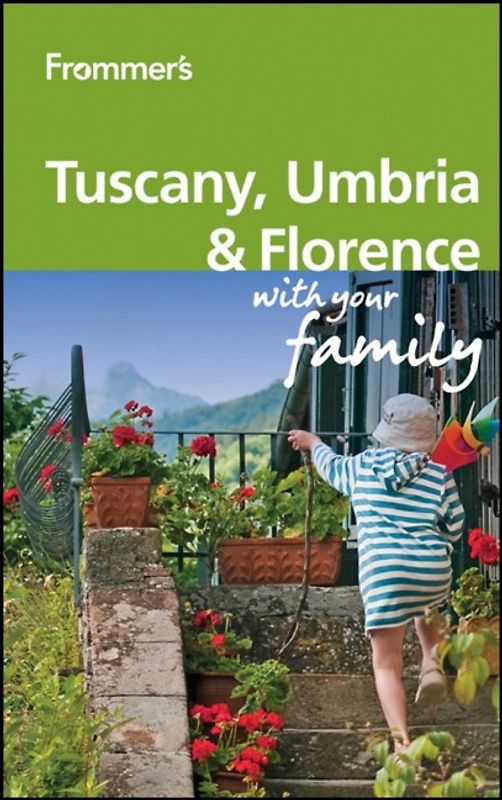 Frommer's Tuscany, Umbria and Florence With Your Family
