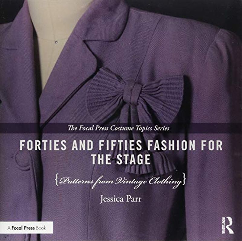 Forties and Fifties Fashion for the Stage: Patterns from Vintage Clothing (Focal Press Costume Topics)