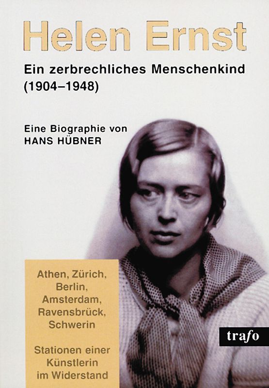 Ein zerbrechliches Menschenkind - Helen Ernst (1904-1948). Zeichnerin und Modepädagogin zwischen Athen, Zürich, Berlin, Amsterdam, Ravensbrück und Schwerin