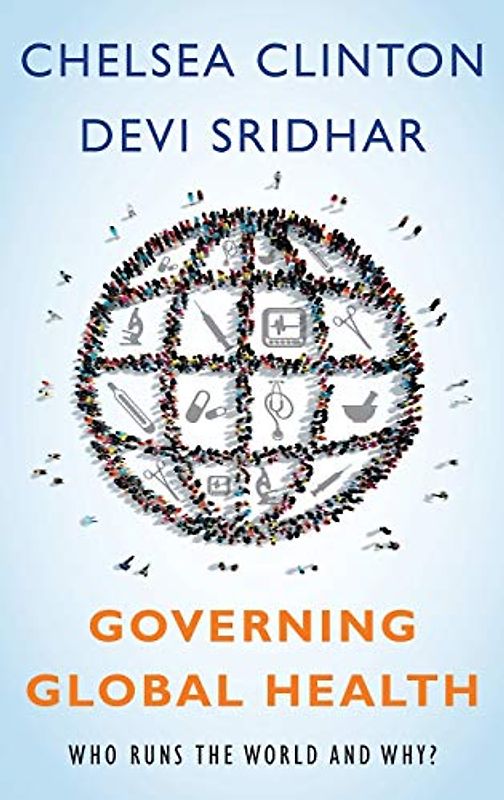 Governing Global Health: Who Runs the World and Why?