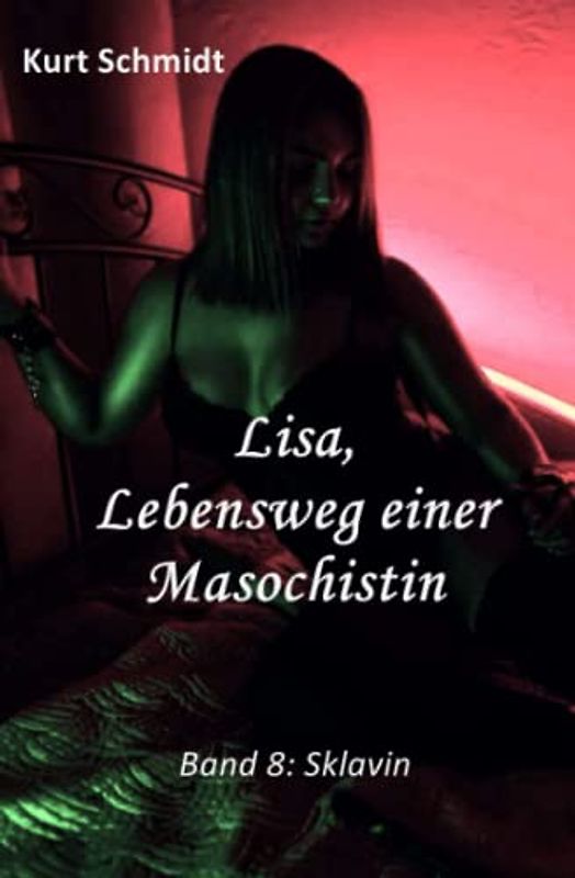 Lisa, Lebensweg einer Masochistin: Band 8: Sklavin
