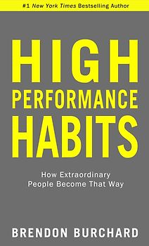 High Performance Habits: How Extraordinary People Become That Way - Brendon Burchard [Hardcover]
