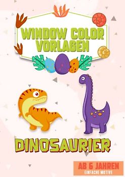 Window Color Vorlagen Kinder XL A4 - Für kreative Jungs die Dinos lieben! Einfache Konturen.: Über 30 liebevoll gestaltete und abwechslungsreiche ... Langhals, Flugsaurier, Scharfzahn und Co.