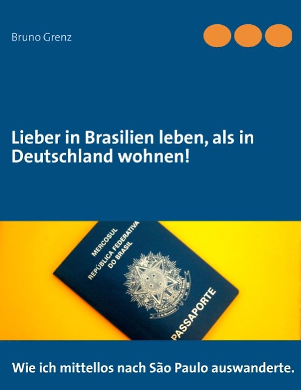 Lieber in Brasilien leben, als in Deutschland wohnen!. Wie ich mittellos nach São Paulo auswanderte.