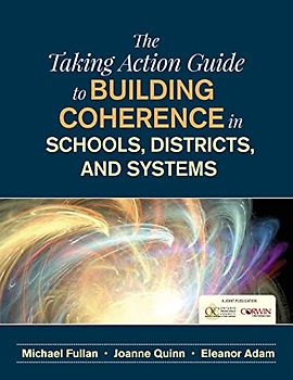 The Taking Action Guide to Building Coherence in Schools, Districts, and Systems