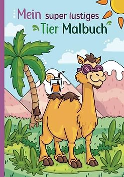 Mein super lustiges Tier Malbuch: 50 super lustige Tiere zum Ausmalen für Kinder ab 4 Jahren! Als Kopiervorlage für PädagogInnen geeignet! (Super lustiges Malen, Band 6)