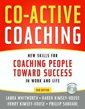 Co-active Coaching: New Skills for Coaching People Toward Success in Work and Life - Laura Whitworth