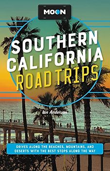 Moon Southern California Road Trips: Drives along the Beaches, Mountains, and Deserts with the Best Stops along the Way (Travel Guide)