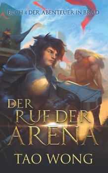 Der Ruf der Arena: Ein LitRPG Roman (Abenteuer in Brad, Band 4)
