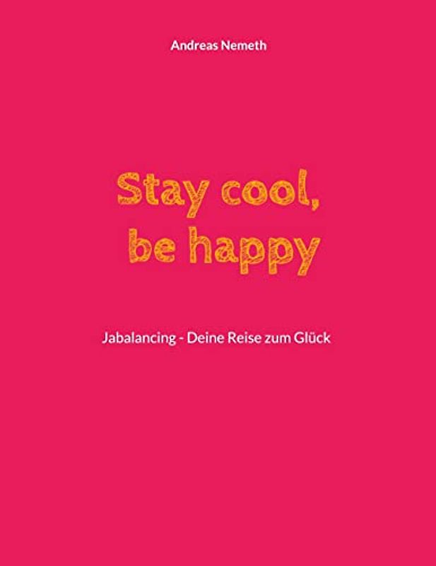 Stay cool, be happy: Jabalancing - Deine Reise zum Glück
