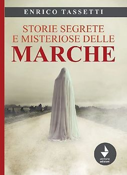 Storie segrete e misteriose delle Marche