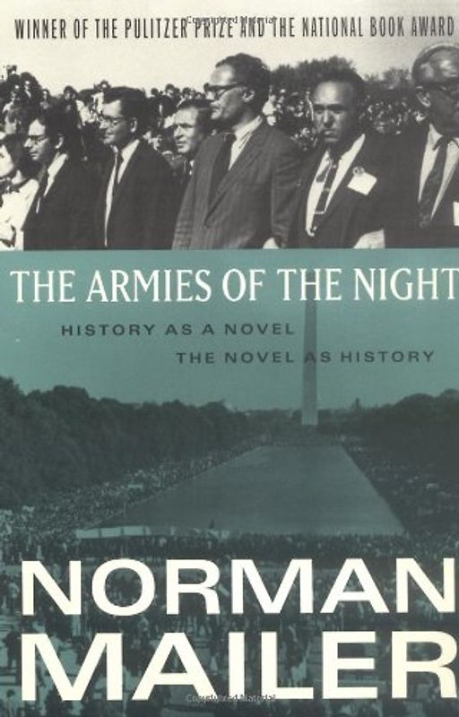 The Armies of the Night: History as a Novel, the Novel as History - Norman Mailer
