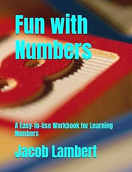 Fun with Numbers: A Easy-to-Use Workbook for Learning Numbers