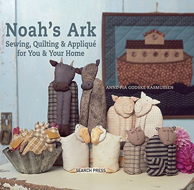 Noah's Ark: Sewing, Quilting & Applique for You and Your Home: Sewing, Quilting & Applique for You & Your Home