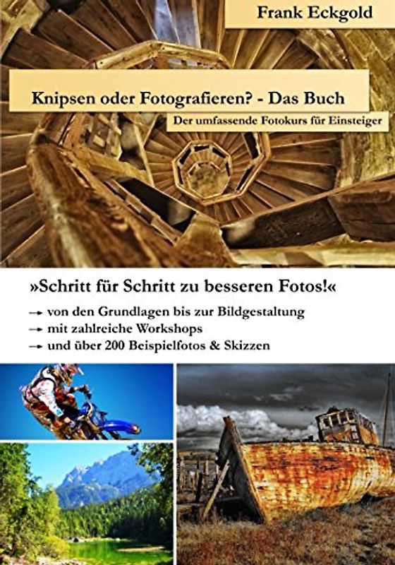 Knipsen oder Fotografieren? - Das Buch: Der umfassende Fotokurs für Einsteiger