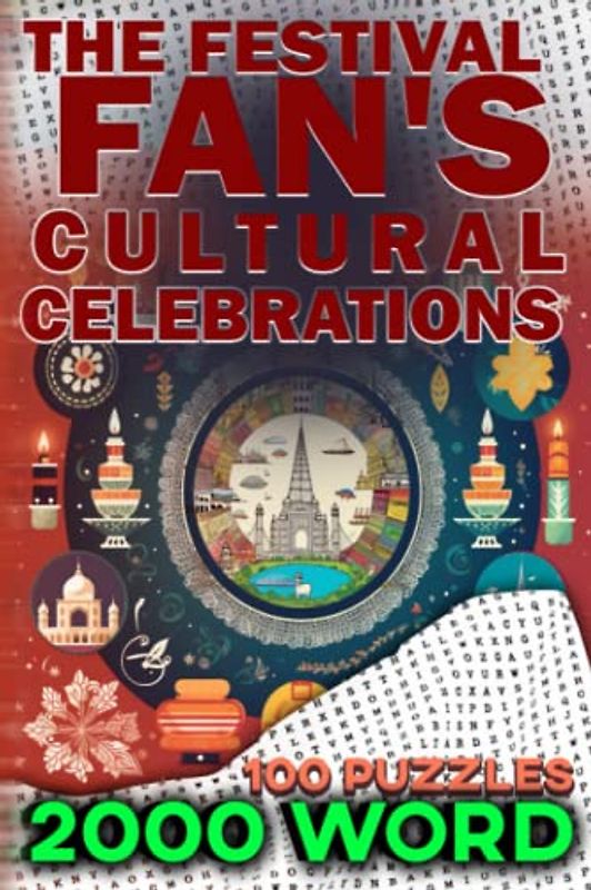 The Festival Fan's: A Comprehensive Word Search Book of Cultural Celebrations: Explore the World's Cultural Festivals Through 2000 Word Search Puzzles: 100 Unique Themes for Festival Fans of All Ages!