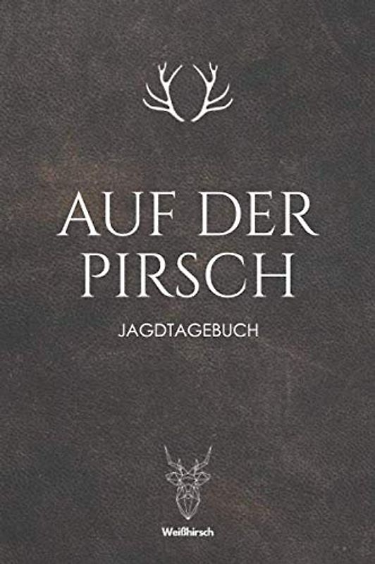 Auf der Pirsch: A5 Jagdtagebuch | Jagd Logbuch | Schusstagebuch | Jagdaufzeichnungen | Geschenkbuch für Jäger, Jägerinnen, Jagdpächter, Förster, Männer und Frauen